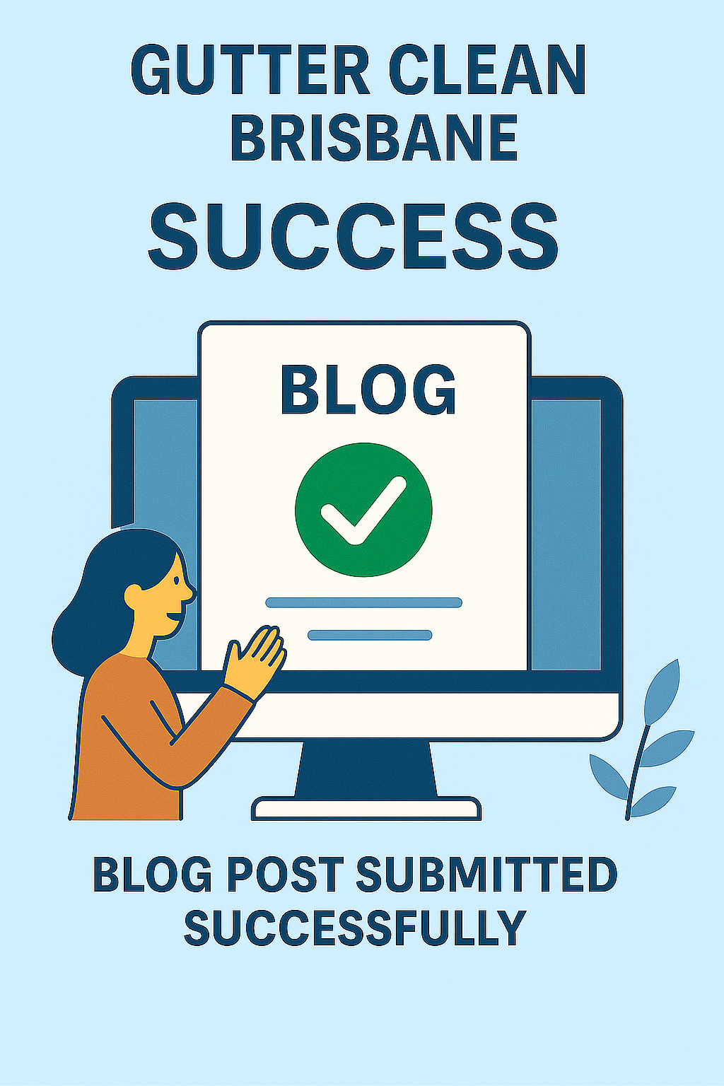 Gutter Clean Brisbane Blog Upload Confirmation – successful blog submission illustration